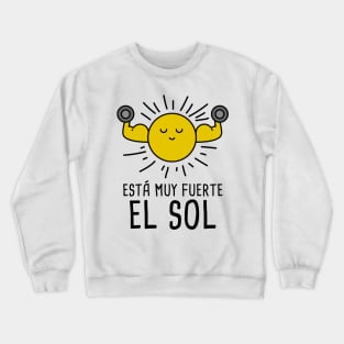 Esta Muy Fuerte el Sol - Spanish Puns Collection Crewneck Sweatshirt